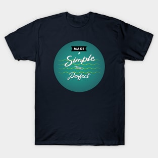 Make a Simple things Perfect design T-Shirt